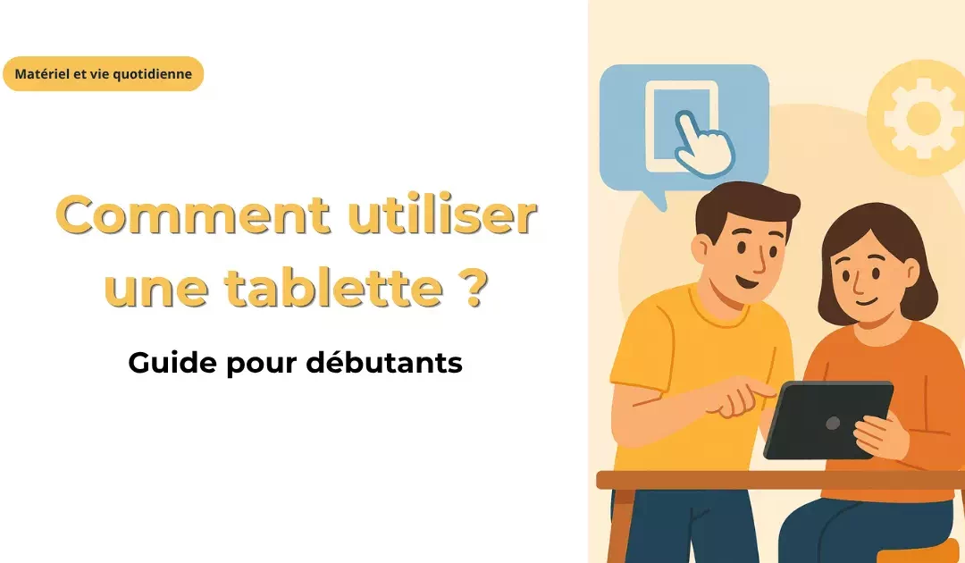 Comment utiliser une tablette : guide complet pour débutants