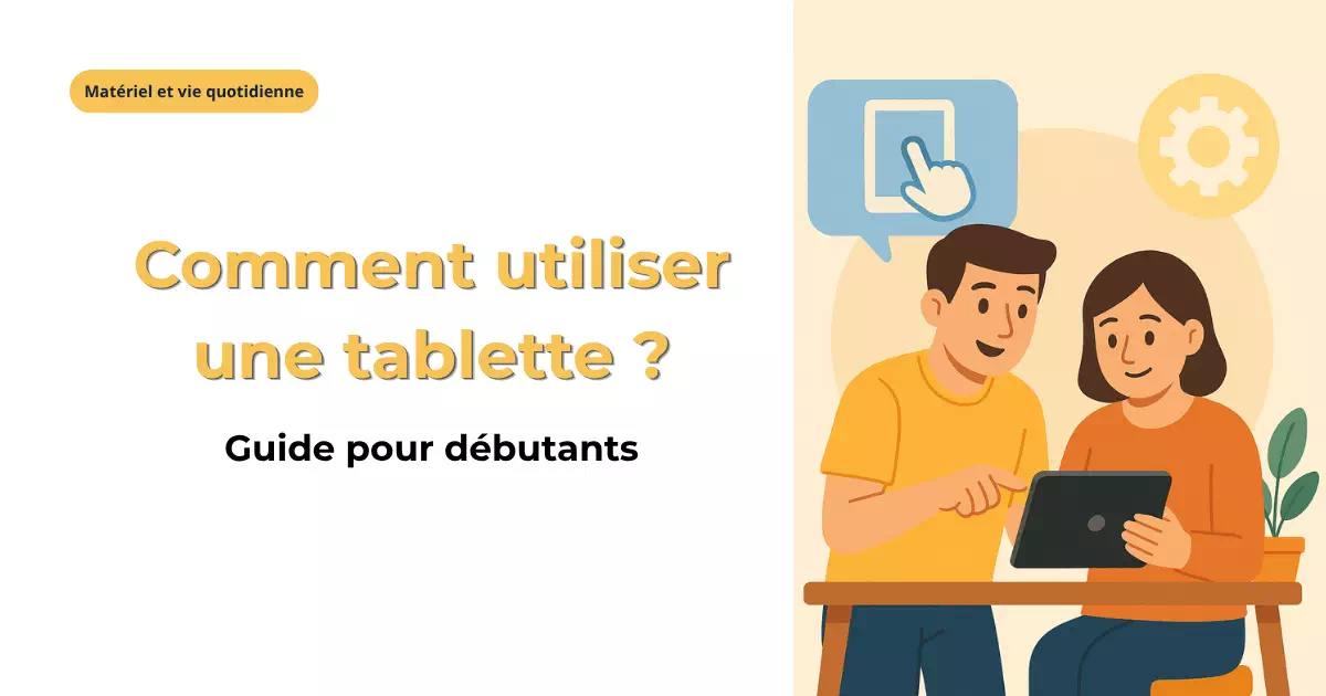 Comment utiliser et configurer une tablette?